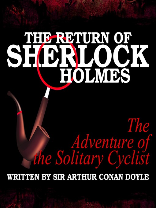 Title details for The Return of Sherlock Holmes: The Adventure of the Solitary Cyclist by Arthur Conan Doyle - Available